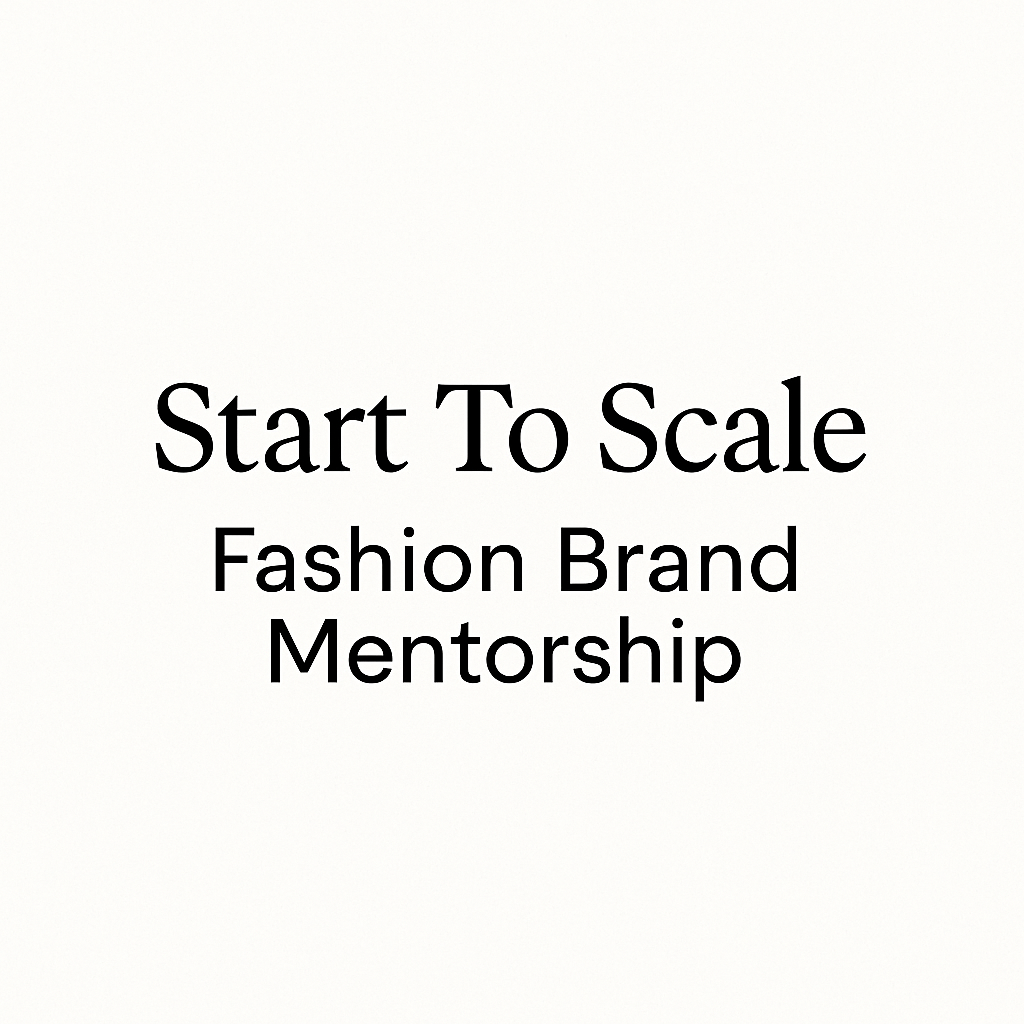 Start To Scale. Fashion Brand Mentorship.